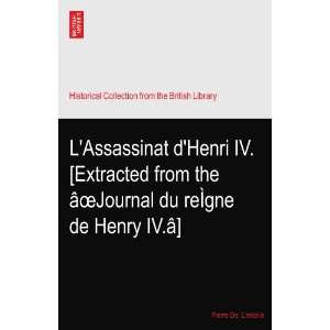   Henri IV. [Extracted from the âoeJournal du reÌgne de Henry IV.â
