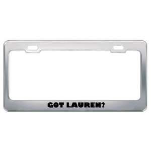  Got Lauren? Boy Name Metal License Plate Frame Holder 