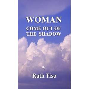    Woman Come Out Of The Shadow (9781907629105) Ruth Tiso Books