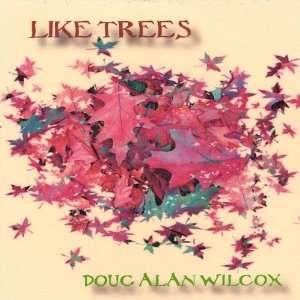 Like Trees Doug Alan Wilcox Music