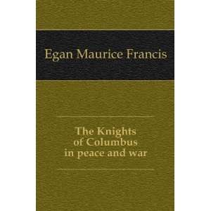  The Knights of Columbus in peace and war Egan Maurice 