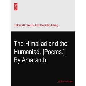  The Himaliad and the Humaniad. [Poems.] By Amaranth 