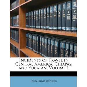 Incidents of Travel in Central America, Chiapas, and 