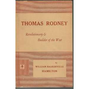  Thomas Rodney Revolutionary & Builder of the West 