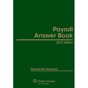  Payroll Answer Book, 2012 Edition (9781454808602) Deborah 