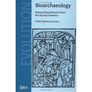  Bioarchaeology Interpreting Behavior from the Human 