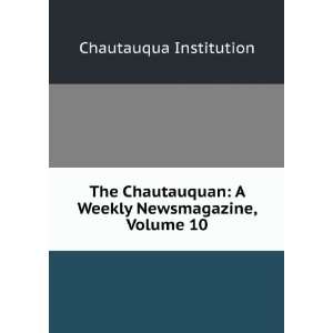   Weekly Newsmagazine, Volume 10 Chautauqua Institution Books