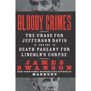  By James L. Swanson Bloody Crimes The Chase for 