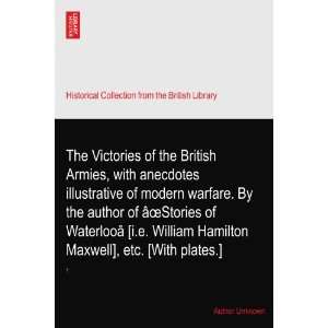  of the British Armies, with anecdotes illustrative of modern warfare 