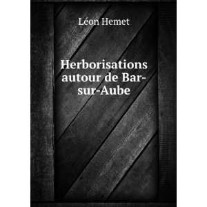 Herborisations Autour De Bar Sur Aube (French Edition 