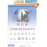 How Christianity Changed the World by Alvin J. Schmidt (Nov 30, 2004)