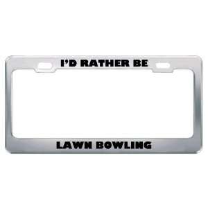  ID Rather Be Lawn Bowling Metal License Plate Frame Tag 