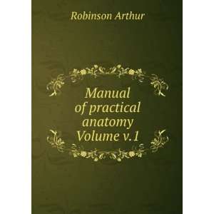  Manual of practical anatomy Volume v.1 Robinson Arthur 
