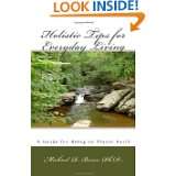 Holistic Tips for Everyday Living A Guide for Being on Planet Earth 