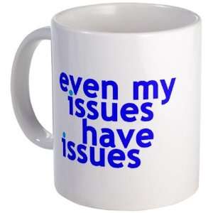 EVEN MY ISSUES HAVE ISSUES Funny Mug by   Kitchen 
