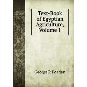  Text Book of Egyptian Agriculture, Volume 1 George P 