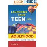 Launching Your Teen into Adulthood Parenting Through the Transition 