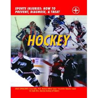 Hockey Sports Injuries, How to Prevent, Diagnose, & Treat by John D 