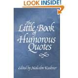 The Little Book of Humorous Quotes by Malcolm L. Kushner (Aug 6, 2011)