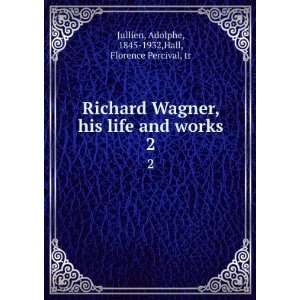  Richard Wagner, his life and works, Adolphe Hall 