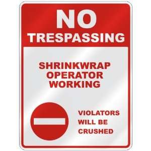 NO TRESPASSING  SHRINKWRAP OPERATOR WORKING VIOLATORS WILL BE CRUSHED 