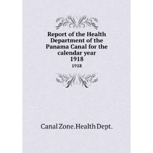   Panama Canal for the calendar year. 1918 Canal Zone.Health Dept