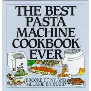 The Best Pasta Machine Cookbook Ever by Brooke Dojny and Melanie 