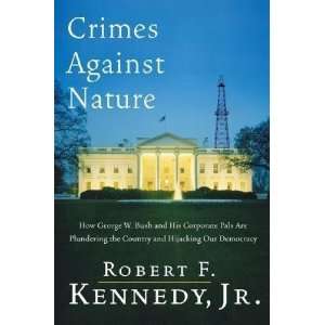  Crimes Against Nature    How George W. Bush and His Corporate 