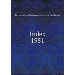  Index. 1951 University of Massachusetts at Amherst Books