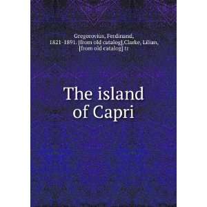  The island of Capri Ferdinand, 1821 1891. [from old 