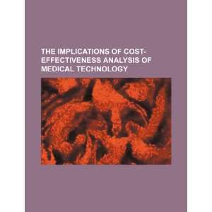 The Implications of cost effectiveness analysis of medical technology 