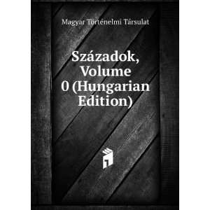  SzÃ¡zadok, Volume 0 (Hungarian Edition) Magyar TÃ 