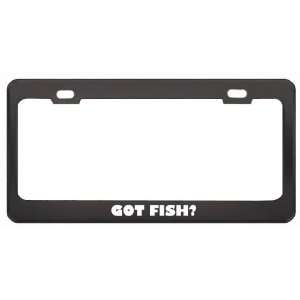 Got Fish? Eat Drink Food Black Metal License Plate Frame Holder Border 