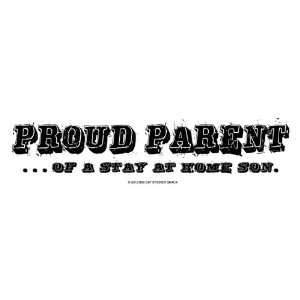  Proud Parent of a Stay At Home Son (Bumper Sticker 