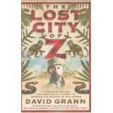 The Lost City of Z A Legendary British Explorers Deadly Quest to 