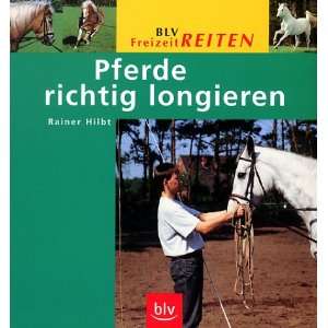 Pferde richtig longieren  Rainer Hilbt Bücher