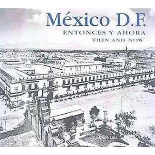 Mexico D.F. Entonces y ahora / Mexico City Then and Now (Illustrated 