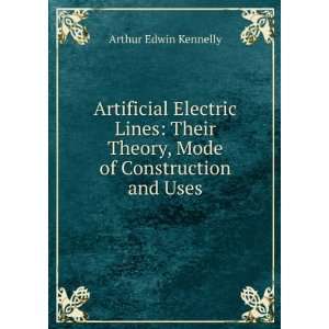 Artificial Electric Lines Their Theory, Mode of Construction and Uses 