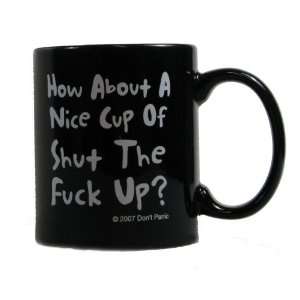  How About a Nice Cup of Shut the F*ck Up? Coffee Mug 