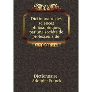  Dictionnaire des sciences philosophiques, par une sociÃ 