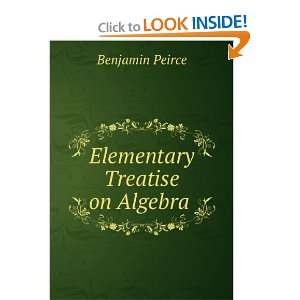  Elementary Treatise on Algebra . Benjamin Peirce Books