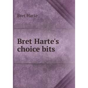 Bret Hartes choice bits Bret Harte  Books