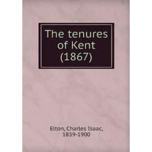  The tenures of Kent. (9781275466494) Charles Isaac Elton Books