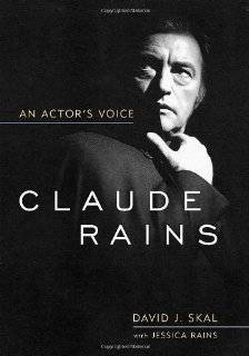 Claude Rains An Actors Voice (Screen Classics) by David J. Skal 
