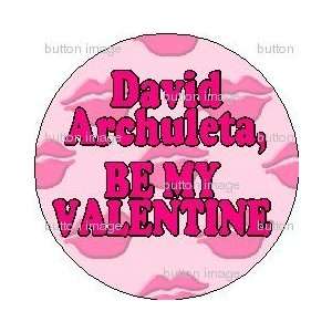 DAVID ARCHULETA   BE MY VALENTINE Pinback Button 1.25 Pin / Badge 