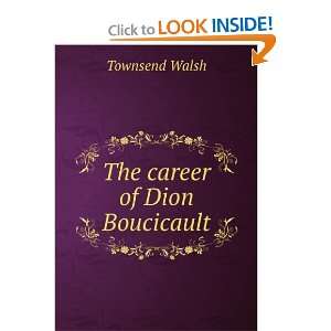  The career of Dion Boucicault Townsend Walsh Books