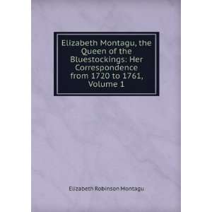 Elizabeth Montagu, the Queen of the Bluestockings Her Correspondence 