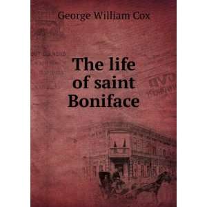  The life of saint Boniface George William Cox Books