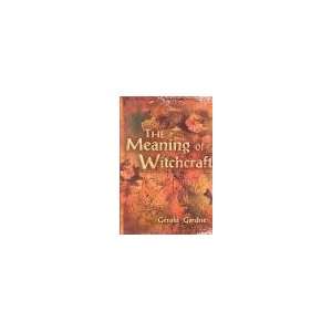  Meaning of Witchcraft by Gerald Gardner