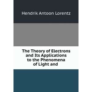   to the Phenomena of Light and . Hendrik Antoon Lorentz Books